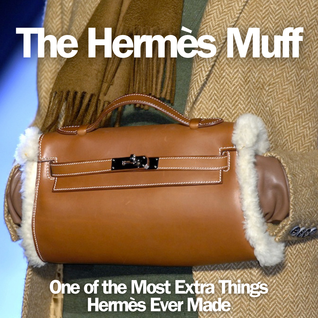 Privé Porter’s Guide To: The Hermès Muff— One Of The Most Extra Thing the House Ever Made
