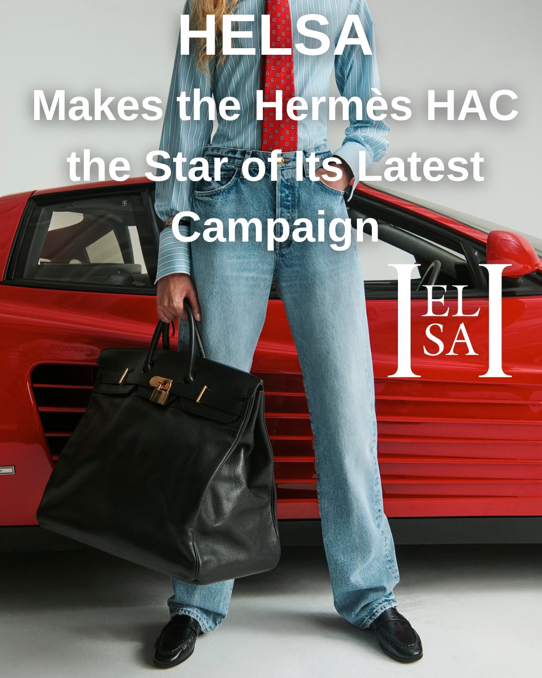 Privé Porter's Guide To: HELSA Makes the Hermès HAC the Star of Its Latest Campaign