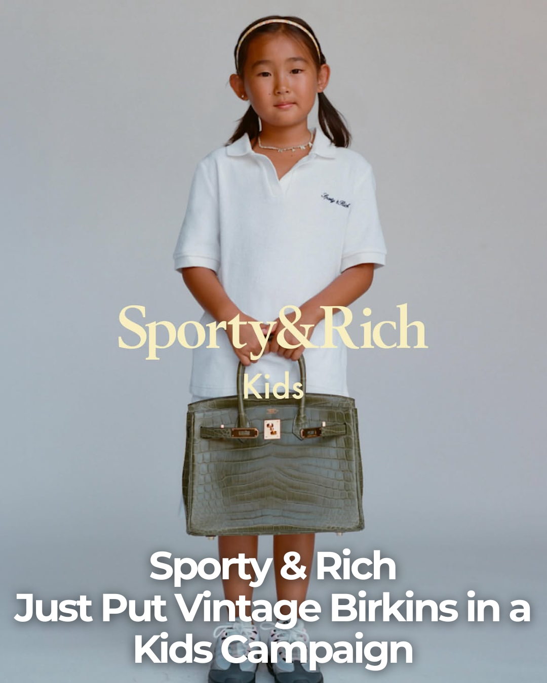 Privé Porter’s Guide To: Sporty & Rich Just Put Vintage Birkins in a Kids Campaign