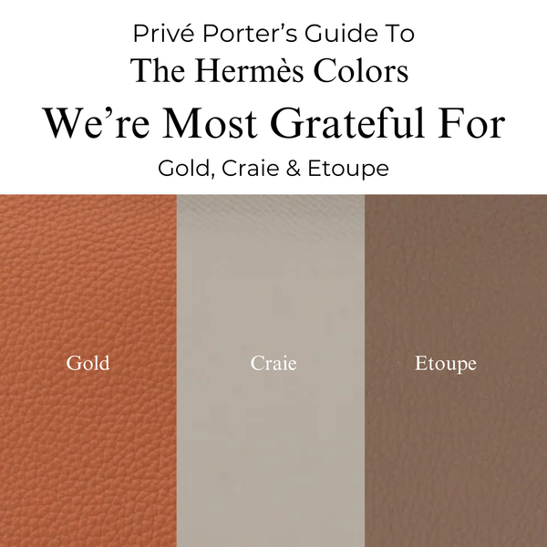 Privé Porter’s Guide To: The Hermès Colors We’re Most Grateful For — Gold, Etoupe & Craie