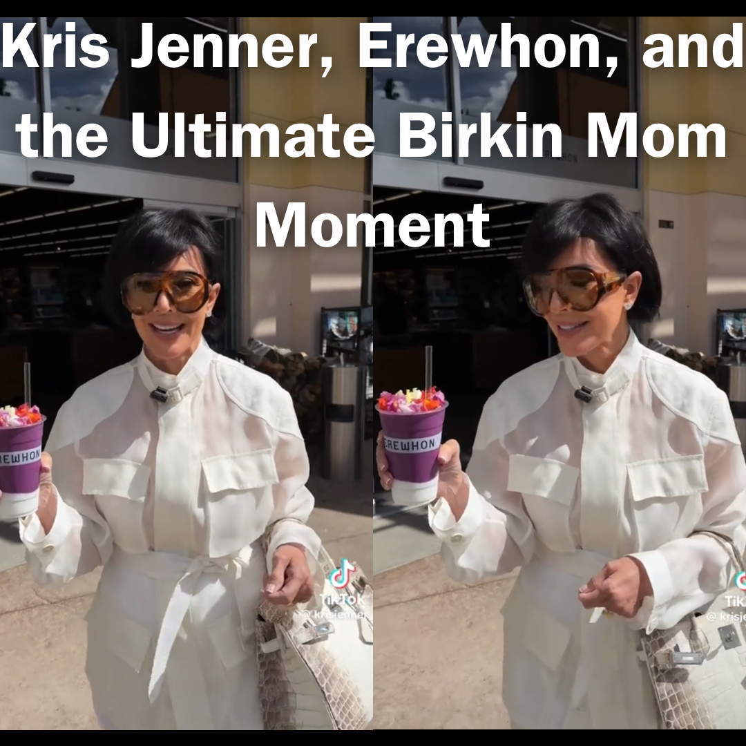 Privé Porter’s Guide To: Kris Jenner, Erewhon, and the Ultimate Birkin Mom Moment